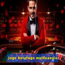 jogo botafogo multicanais